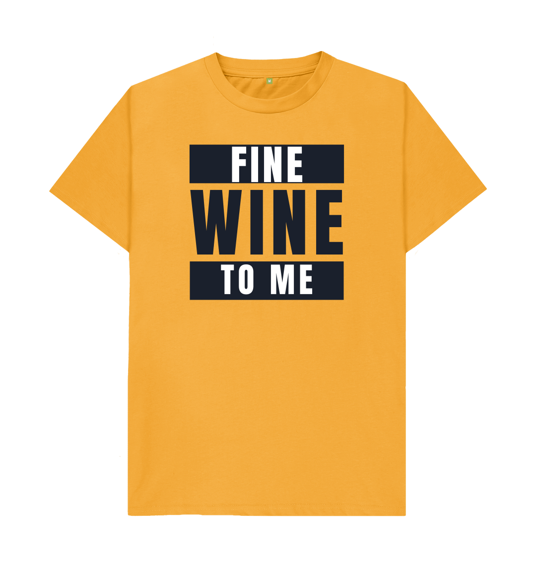Fine Wine To Me T-Shirt - Mustard