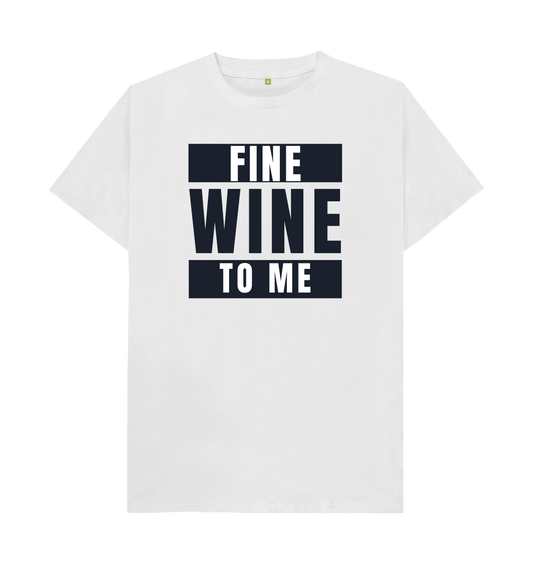 Fine Wine To Me T-Shirt - White